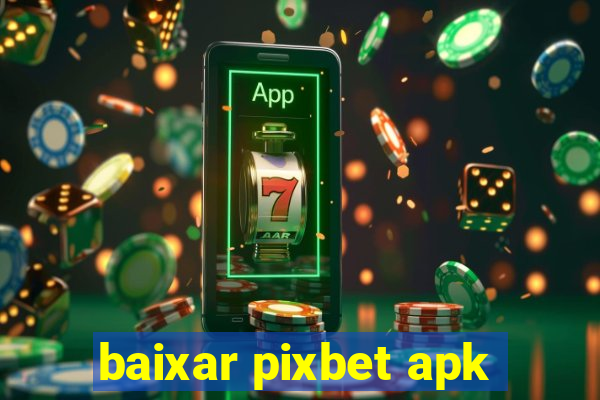 baixar pixbet apk