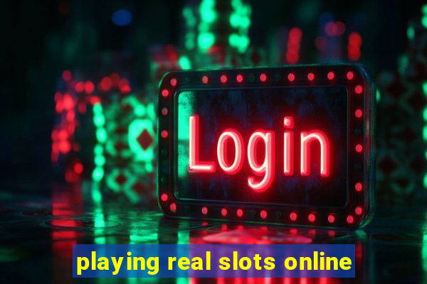 playing real slots online