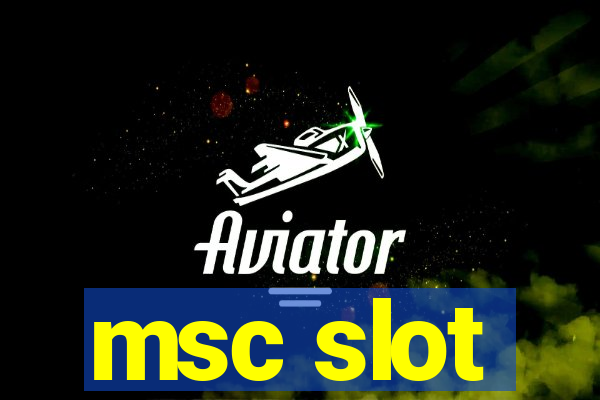 msc slot