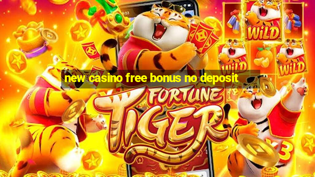 new casino free bonus no deposit