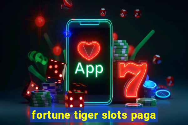 fortune tiger slots paga