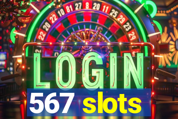 567 slots