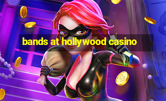 bands at hollywood casino