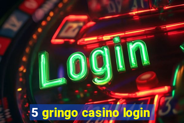 5 gringo casino login