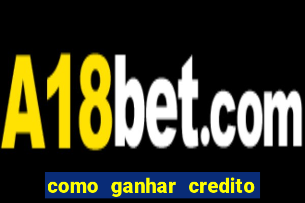 como ganhar credito de aposta na bet 365