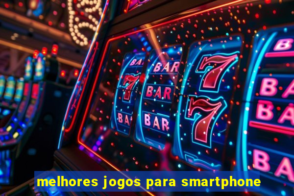 melhores jogos para smartphone