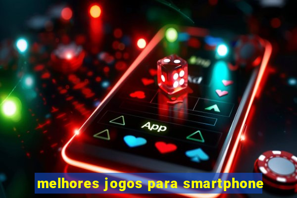 melhores jogos para smartphone