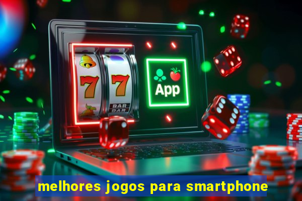 melhores jogos para smartphone