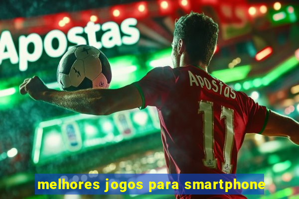 melhores jogos para smartphone