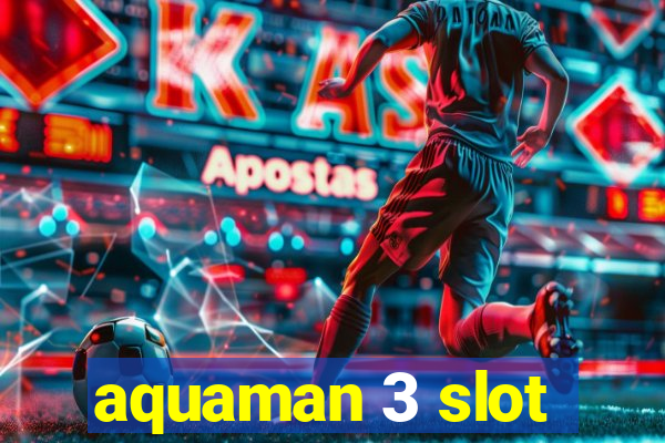 aquaman 3 slot