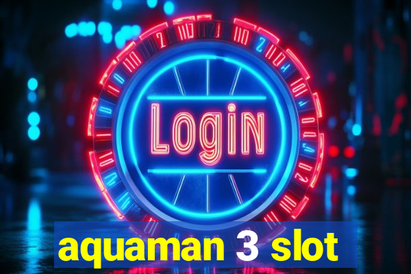 aquaman 3 slot