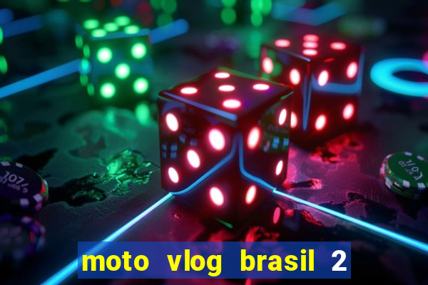 moto vlog brasil 2 dinheiro infinito