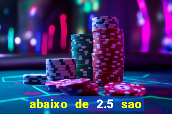 abaixo de 2.5 sao quantos gols