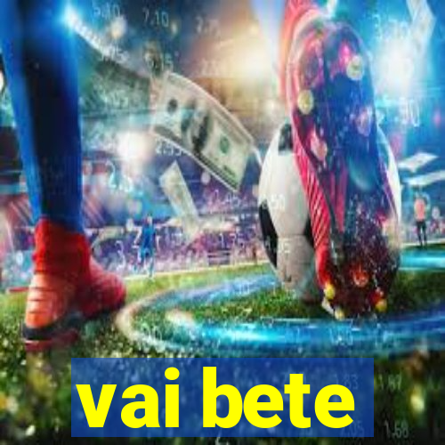 vai bete