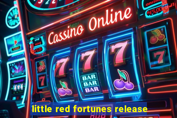 little red fortunes release