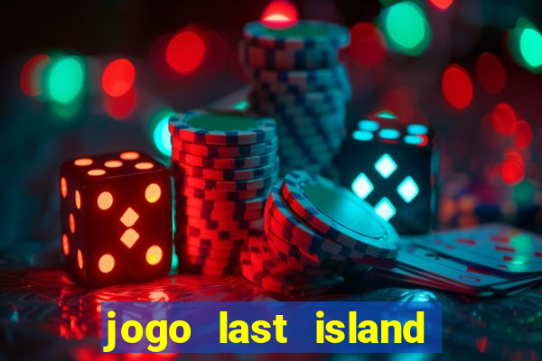 jogo last island of survival