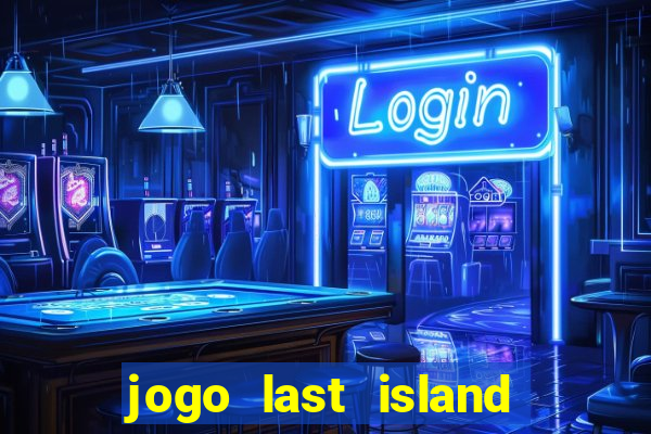 jogo last island of survival