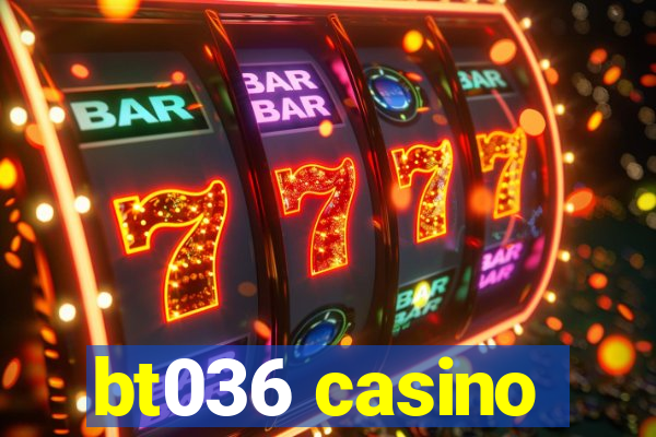 bt036 casino