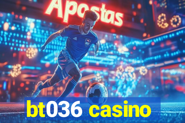 bt036 casino