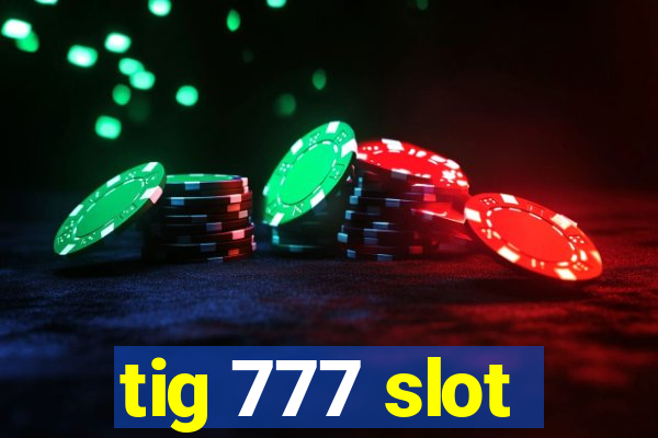 tig 777 slot