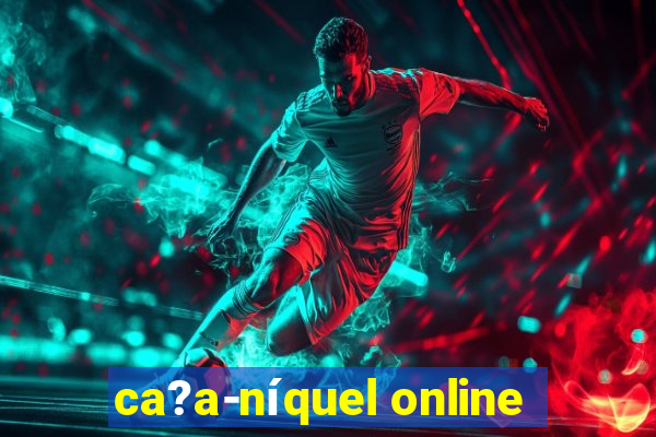 ca?a-níquel online