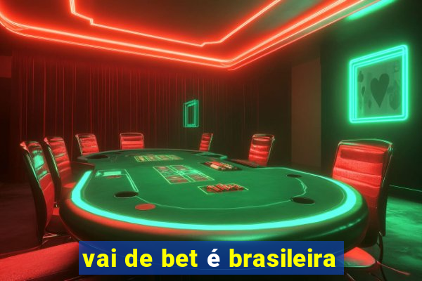 vai de bet é brasileira