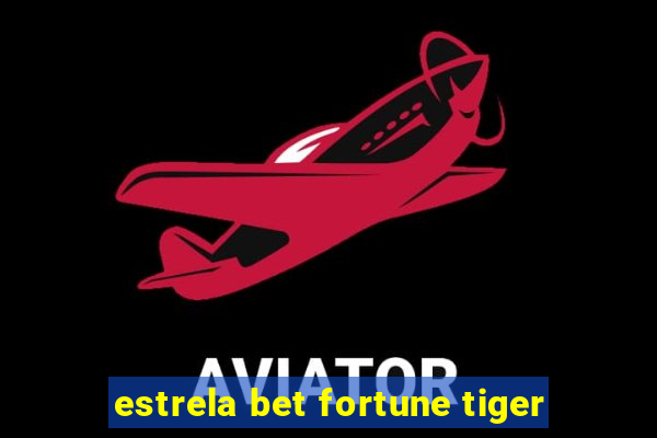 estrela bet fortune tiger