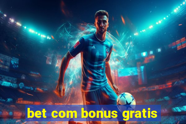 bet com bonus gratis