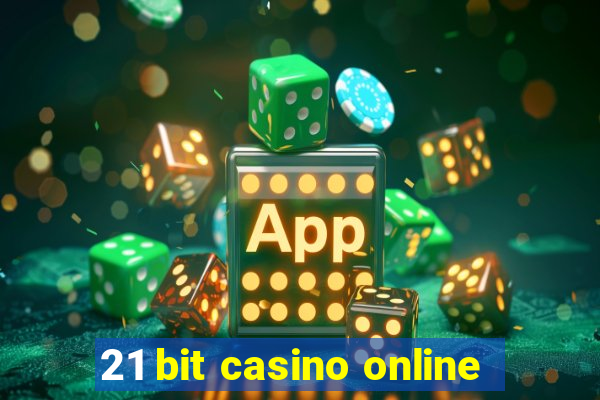 21 bit casino online