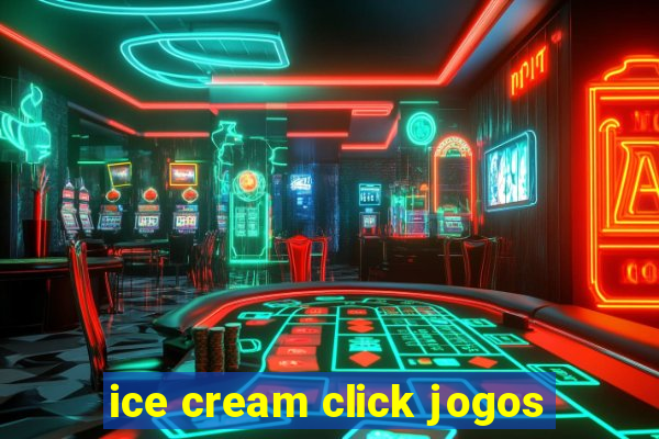 ice cream click jogos