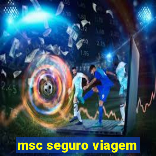 msc seguro viagem