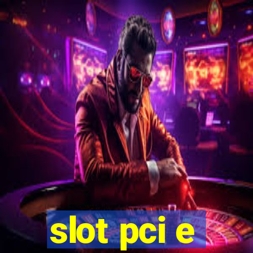 slot pci e