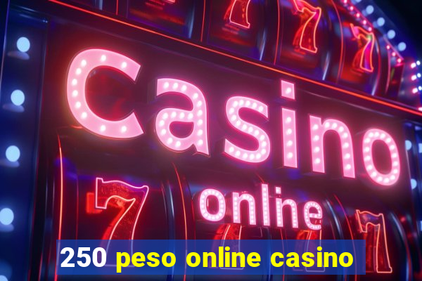 250 peso online casino