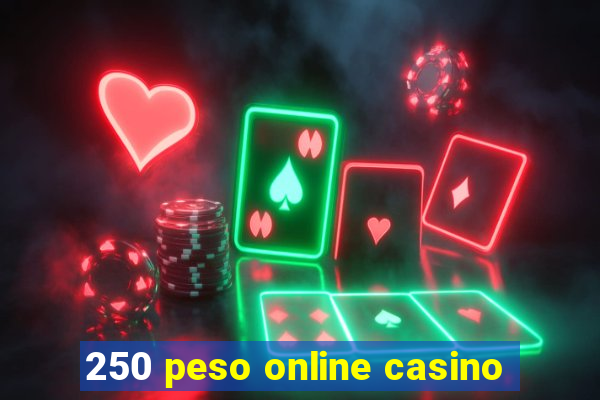 250 peso online casino