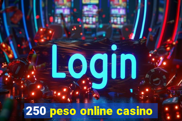 250 peso online casino