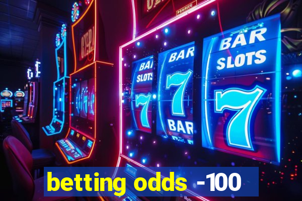 betting odds -100