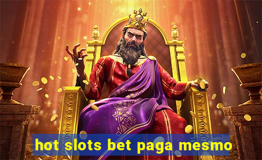 hot slots bet paga mesmo