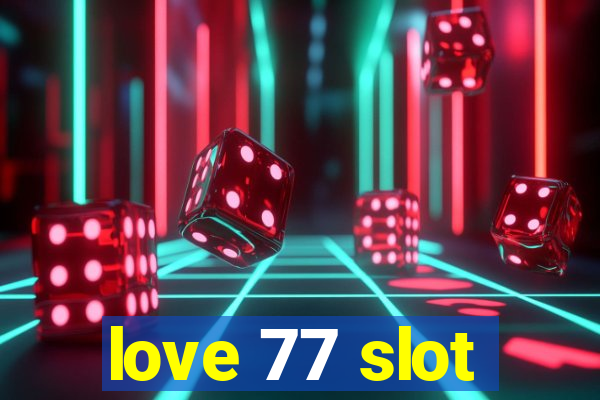 love 77 slot