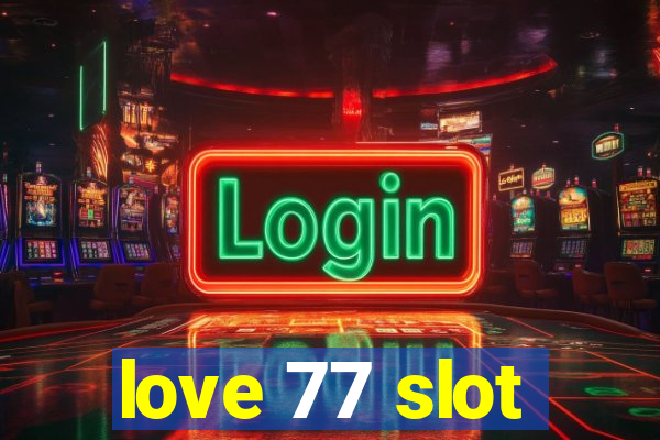 love 77 slot