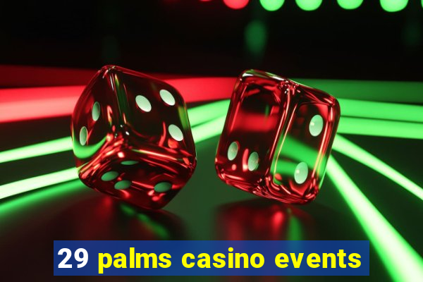 29 palms casino events