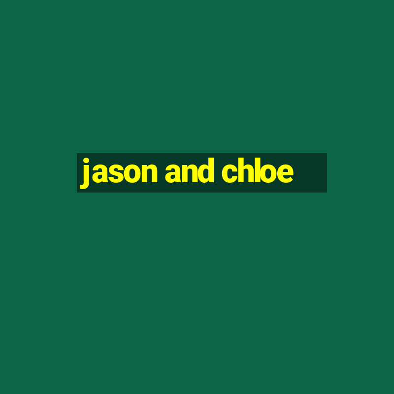 jason and chloe