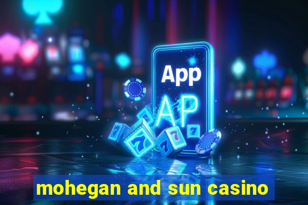 mohegan and sun casino