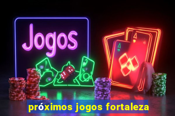 próximos jogos fortaleza