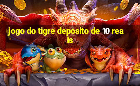 jogo do tigre deposito de 10 reais