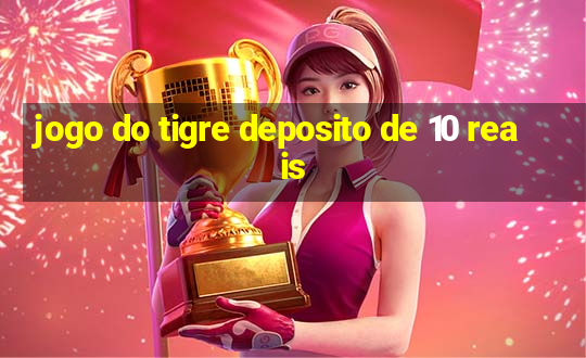 jogo do tigre deposito de 10 reais