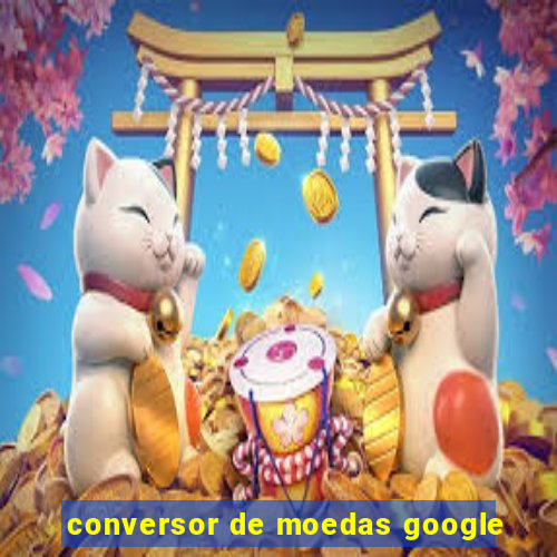 conversor de moedas google