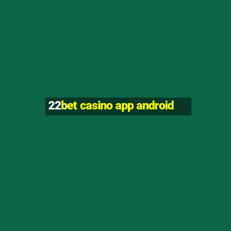 22bet casino app android