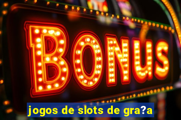 jogos de slots de gra?a