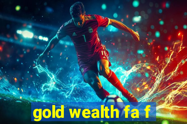 gold wealth fa f