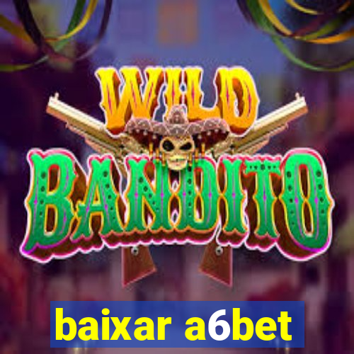 baixar a6bet